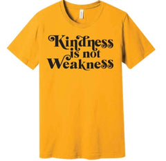 Kindness Is Not Weakness Tee